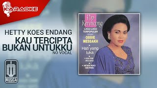 Download lagu Hetty Koes Endang - Kau Tercipta Bukan Untukku ( Karaoke Video) | No Vocal mp3