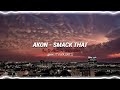 Akon Smack That S L O W E D R E V E R B