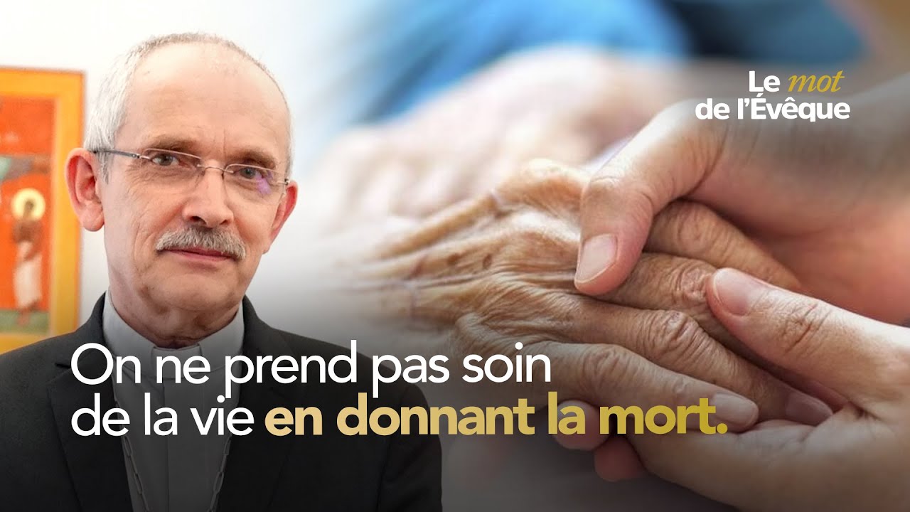 On ne prend pas soin de la vie en donnant la mort | Le mot de l'évêque