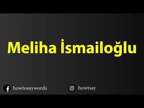 How To Pronounce Meliha Ismailoglu