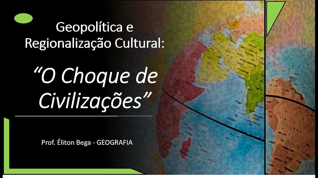 GEOBEGA | O Choque de Civilizações (Geopolítica e Regionalização Cultural)