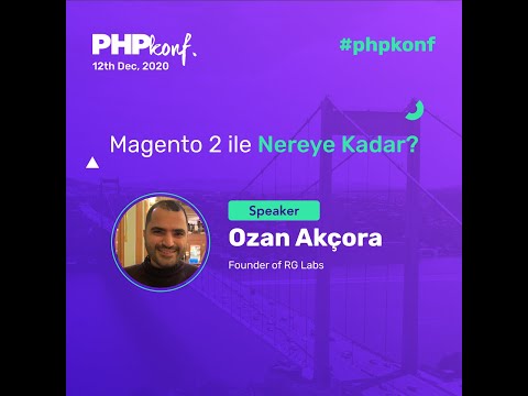 PHPKonf 2020 - Ozan Akçora: Magento 2 ile Nereye Kadar?