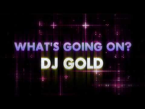 What's going on? - DJ GOLD