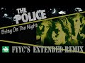 The Police -  Bring On The Night (FYYC's Extended Remix - Alternative Version & Special Video)