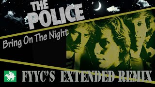 The Police -  Bring On The Night (FYYC&#39;s Extended Remix - Alternative Version &amp; Special Video)