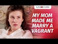 My Mom Made Me Marry A Vagrant LoveBusterShow