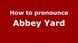 How to pronounce Abbey Yard