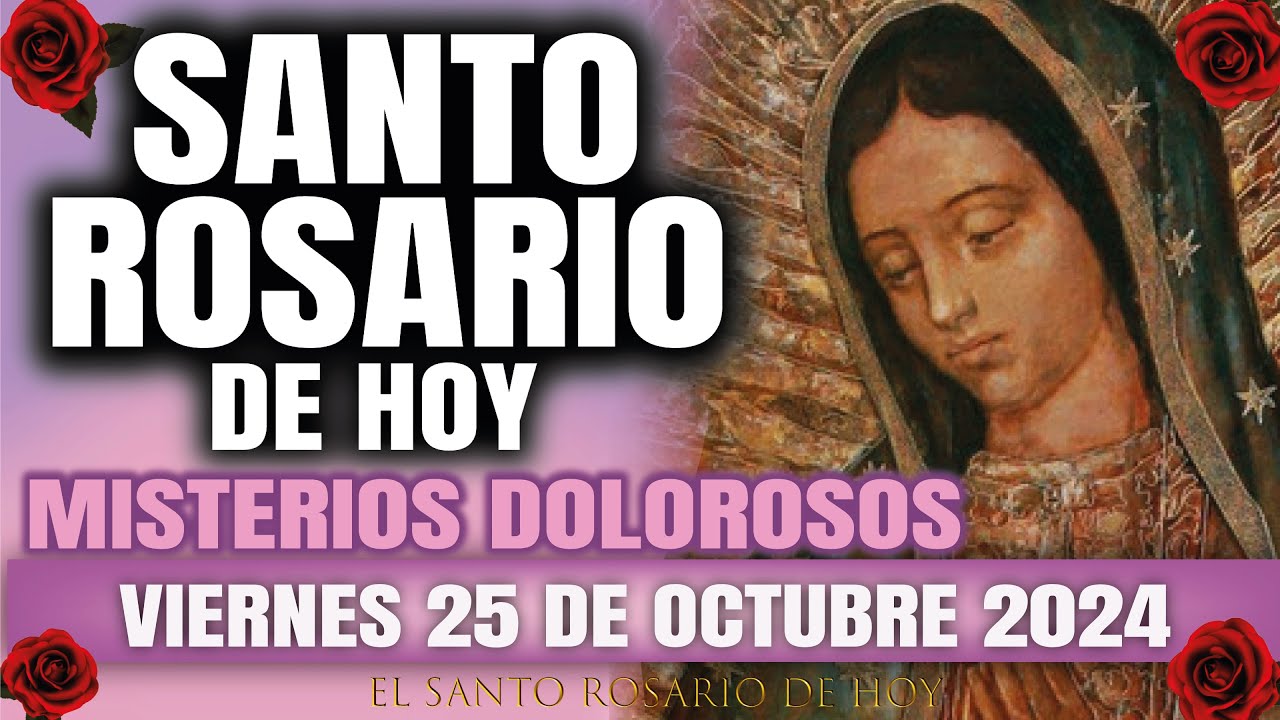 EL SANTO ROSARIO DE HOY VIERNES 25 DE OCTUBRE 2024 MISTERIOS DOLOROSOS - EL SANTO ROSARIO DE HOY