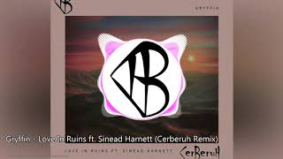 Gryffin - Love In Ruins ft. Sinead Harnett (Cerberuh Remix)