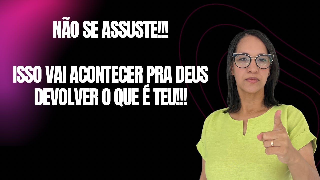 Não se assuste!!! Isso vai acontecer pra Deus devolver o que é teu!!!