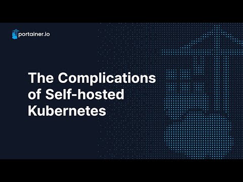 The Complications of Self-hosted Kubernetes