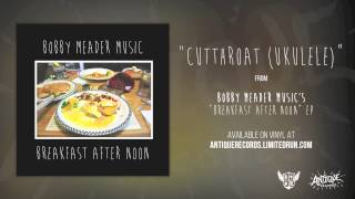 Bobby Meader Music - Cutthroat (Ukulele Version)
