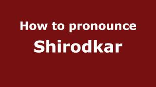 How to pronounce Shirodkar
