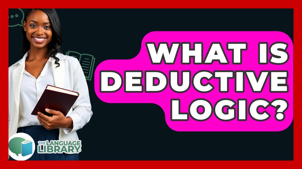 What Is Deductive Logic? - The Language Library
