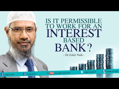 Is it Permissible to work for an Interest based Bank? - Dr Zakir Naik