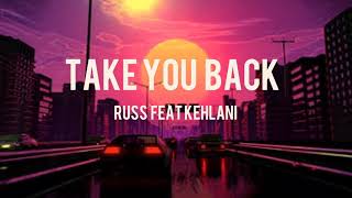 Take you back - Russ (ft Kehlani) lyrics
