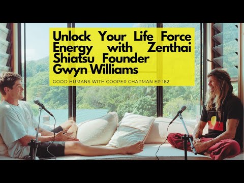 Unlock Your Life Force Energy w/ Gwyn Williams, Zenthai Shiatsu Founder | Good Humans Pod Ep 182
