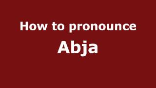 How to pronounce Abja