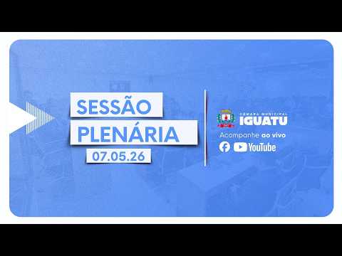 Sessão Plenária da Câmara Municipal de Iguatu - CE I 07/05/2026