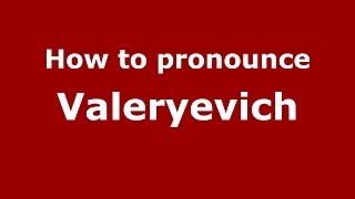How to pronounce Valeryevich