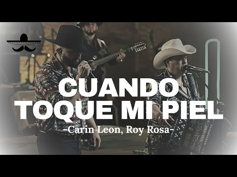 Cuando Toque Mi Piel - Carin Leon Ft. Roy Rosa (LETRA)
