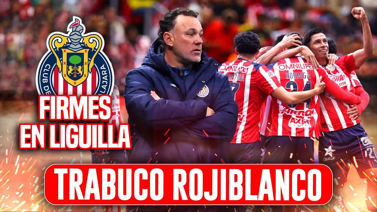 CHIVAS FIRME A LIGUILLA / TRABUCO ROJIBLANCO