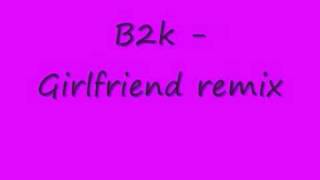 B2k - girl friend remix