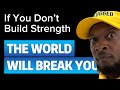 Stop Being Weak The World Doesn T Reward Fragile Men