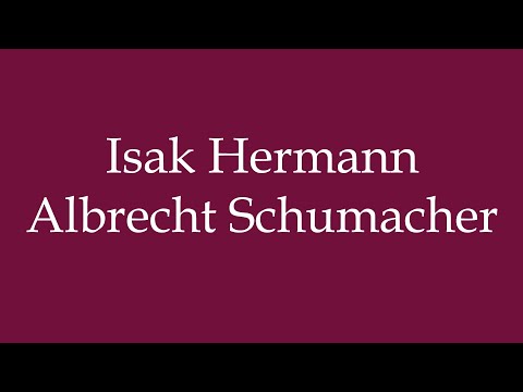 How to Pronounce ''Isak Hermann Albrecht Schumacher'' Correctly in German