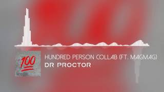 DR PROCTOR - HUNDRED PERSON COLLAB (ft. MAGMAG) [READ DESCRIPTION]
