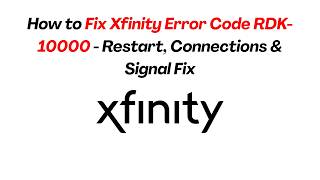 How to Fix Xfinity Error Code RDK-10000 - Restart, Connections & Signal Fix