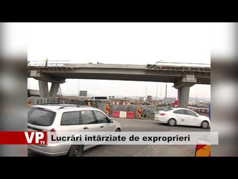 Lucrări întârziate de exproprieri