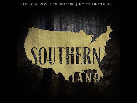 Southern Land by Taylor Ray Holbrook and Ryan Upchurch (Lyric video)