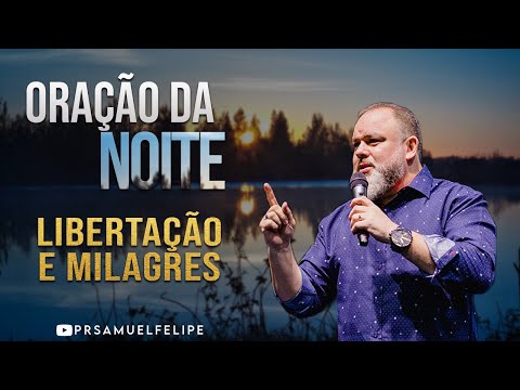 ORAÇÃO DA NOITE | Pr. Samuel Felipe | 03/11/22