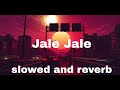 jale Jale (slowed and reverb) tik tok viral song