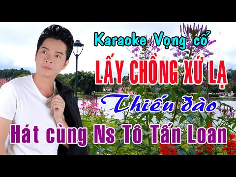 Karaoke vọng cổ LẤY CHỒNG XỨ LẠ - THIẾU ĐÀO [Hát cùng Ns Tô Tấn Loan]