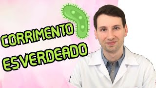 CORRIMENTO ESVERDEADO, o que é, causa, sintomas, TRATAMENTO