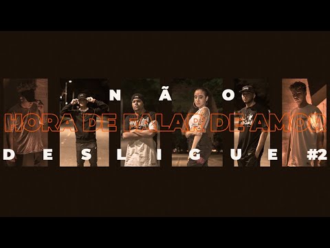 NÃO DESLIGUE #2 - HORA DE FALAR DE AMOR ( Godin Zn | Thorment | Saffira | Profeta | Mekiphil | Rud )