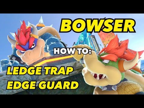 Bowser: Ledge Trapping & Edge Guarding Guide | Smash Ultimate