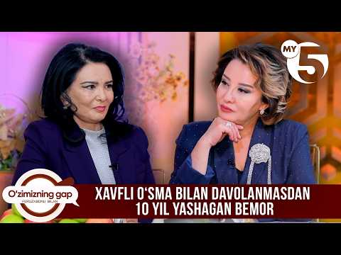 Xavfli oʻsma bilan davolanmasdan 10 yil yashagan bemor | O'ZIMIZNING GAP