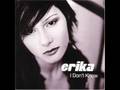 Erika - I Don't Know