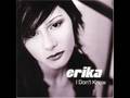 Erika - I Don't Know 