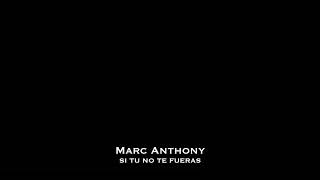 Marc Anthony - Si Tu No Te Fueras (Audio)