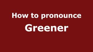 How to pronounce Greener