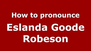 How to pronounce Eslanda Goode Robeson