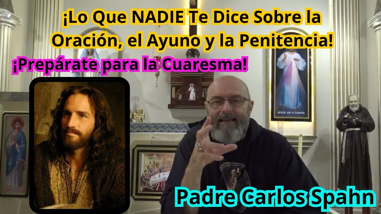 ¡Lo Que Nadie Te Dice Sobre la Oración, el Ayuno y la Penitencia! Padre Carlos Spahn