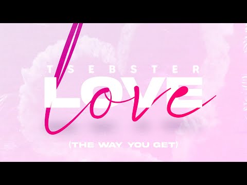 Tsebster - Love (The Way You Get)