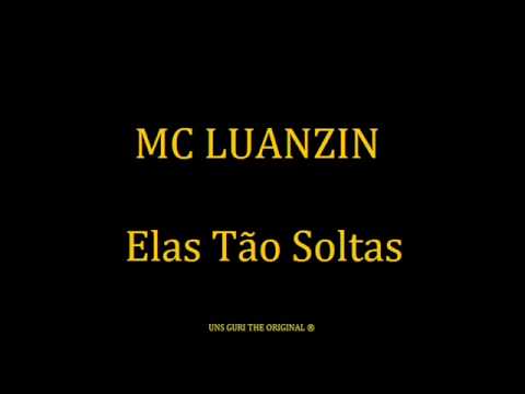 Mc Luanzin - Elas tão soltas