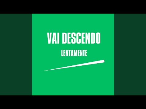 Vai Descendo Lentamente