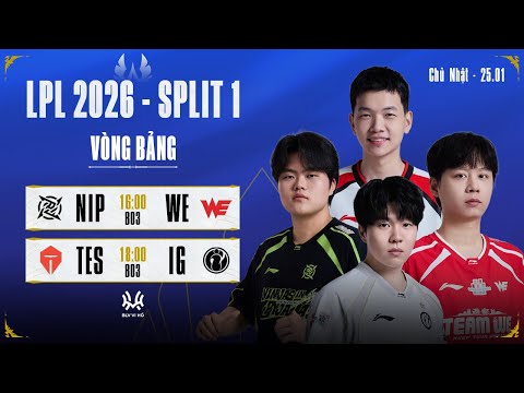 LPL Tiếng Việt: NIP vs WE | TES vs IG | LPL 2026 Split 1